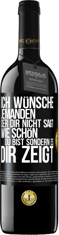 39,95 € | Rotwein RED Ausgabe MBE Reserve Ich wünsche jemanden, der dir nicht sagt, wie schön du bist, sondern es dir zeigt Schwarzes Etikett. Anpassbares Etikett Reserve 12 Monate Ernte 2015 Tempranillo