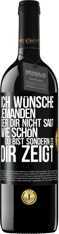39,95 € Kostenloser Versand | Rotwein RED Ausgabe MBE Reserve Ich wünsche jemanden, der dir nicht sagt, wie schön du bist, sondern es dir zeigt Schwarzes Etikett. Anpassbares Etikett Reserve 12 Monate Ernte 2016 Tempranillo