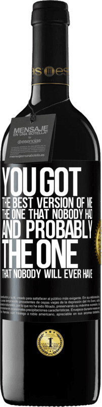 39,95 € Free Shipping | Red Wine RED Edition MBE Reserve You got the best version of me, the one that nobody had and probably the one that nobody will ever have Black Label. Customizable label Reserve 12 Months Harvest 2016 Tempranillo