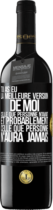 39,95 € | Vin rouge Édition RED MBE Réserve Tu as eu la meilleure version de moi celle que personne n'avait et probablement celle que personne n'aura jamais Étiquette Noire. Étiquette personnalisable Réserve 12 Mois Récolte 2015 Tempranillo