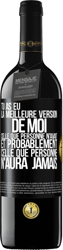 39,95 € Envoi gratuit | Vin rouge Édition RED MBE Réserve Tu as eu la meilleure version de moi celle que personne n'avait et probablement celle que personne n'aura jamais Étiquette Noire. Étiquette personnalisable Réserve 12 Mois Récolte 2016 Tempranillo