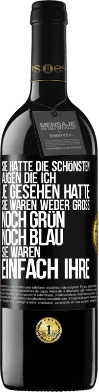 39,95 € | Rotwein RED Ausgabe MBE Reserve Sie hatte die schönsten Augen, die ich je gesehen hatte. Sie waren weder groß noch grün noch blau. Sie waren einfach ihre Schwarzes Etikett. Anpassbares Etikett Reserve 12 Monate Ernte 2016 Tempranillo