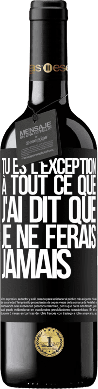 39,95 € Envoi gratuit | Vin rouge Édition RED MBE Réserve Tu es l'exception à tout ce que j'ai dit que je ne ferais jamais Étiquette Noire. Étiquette personnalisable Réserve 12 Mois Récolte 2014 Tempranillo