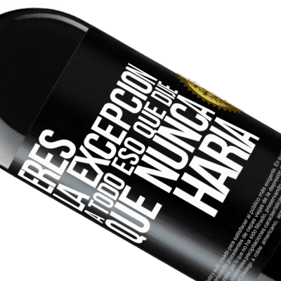 Expresiones Únicas y Personales. «Eres la excepción a todo eso que dije que nunca haría» Edición RED MBE Reserva