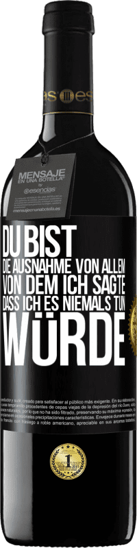 39,95 € | Rotwein RED Ausgabe MBE Reserve Du bist die Ausnahme von allem, von dem ich sagte, dass ich es niemals tun würde Schwarzes Etikett. Anpassbares Etikett Reserve 12 Monate Ernte 2016 Tempranillo