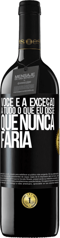 39,95 € | Vinho tinto Edição RED MBE Reserva Você é a exceção a tudo o que eu disse que nunca faria Etiqueta Preta. Etiqueta personalizável Reserva 12 Meses Colheita 2016 Tempranillo