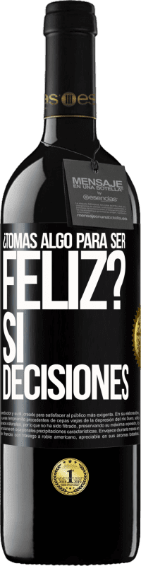 39,95 € Envío gratis | Vino Tinto Edición RED MBE Reserva ¿Tomas algo para ser feliz? Sí, decisiones Etiqueta Negra. Etiqueta personalizable Reserva 12 Meses Cosecha 2016 Tempranillo