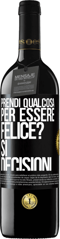 «prendi qualcosa per essere felice? Sì, decisioni» Edizione RED MBE Riserva