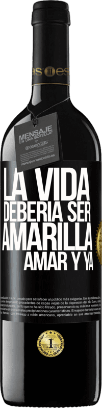 39,95 € Envío gratis | Vino Tinto Edición RED MBE Reserva La vida debería ser amarilla. Amar y ya Etiqueta Negra. Etiqueta personalizable Reserva 12 Meses Cosecha 2016 Tempranillo