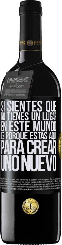 39,95 € | Vino Tinto Edición RED MBE Reserva Si sientes que no tienes un lugar en este mundo, es porque estás aquí para crear uno nuevo Etiqueta Negra. Etiqueta personalizable Reserva 12 Meses Cosecha 2016 Tempranillo