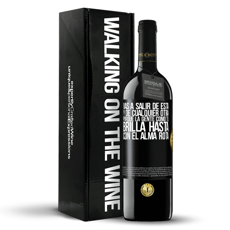 39,95 € Envío gratis | Vino Tinto Edición RED MBE Reserva Vas a salir de esta, y de cualquier otra, porque la gente como tú brilla hasta con el alma rota Etiqueta Negra. Etiqueta personalizable Reserva 12 Meses Cosecha 2016 Tempranillo