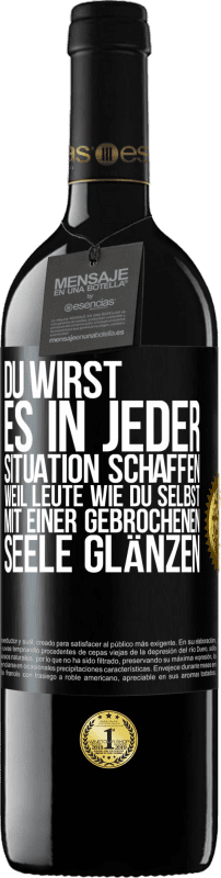 39,95 € | Rotwein RED Ausgabe MBE Reserve Du wirst es in jeder Situation schaffen, weil Leute wie du selbst mit einer gebrochenen Seele glänzen Schwarzes Etikett. Anpassbares Etikett Reserve 12 Monate Ernte 2015 Tempranillo