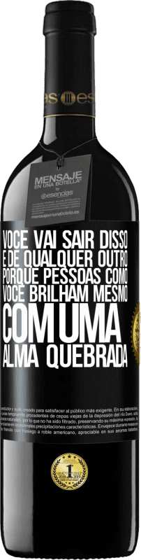 39,95 € | Vinho tinto Edição RED MBE Reserva Você vai sair disso, e de qualquer outro, porque pessoas como você brilham mesmo com uma alma quebrada Etiqueta Preta. Etiqueta personalizável Reserva 12 Meses Colheita 2016 Tempranillo