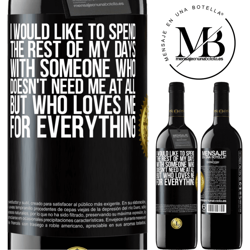 24,95 € Free Shipping | Red Wine RED Edition Crianza 6 Months I would like to spend the rest of my days with someone who doesn't need me at all, but who loves me for everything Black Label. Customizable label Aging in oak barrels 6 Months Harvest 2019 Tempranillo