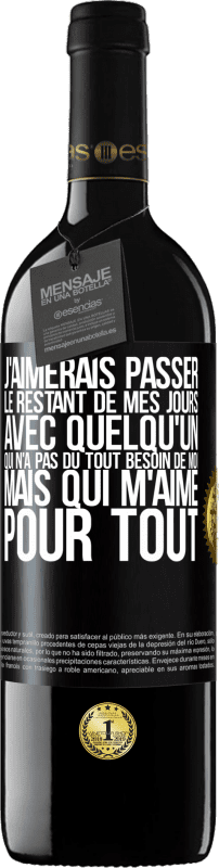 39,95 € | Vin rouge Édition RED MBE Réserve J'aimerais passer le restant de mes jours avec quelqu'un qui n'a pas du tout besoin de moi mais qui m'aime pour tout Étiquette Noire. Étiquette personnalisable Réserve 12 Mois Récolte 2014 Tempranillo