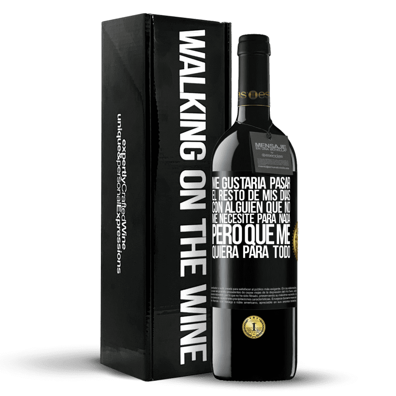 39,95 € Envío gratis | Vino Tinto Edición RED MBE Reserva Me gustaría pasar el resto de mis días con alguien que no me necesite para nada, pero que me quiera para todo Etiqueta Negra. Etiqueta personalizable Reserva 12 Meses Cosecha 2014 Tempranillo