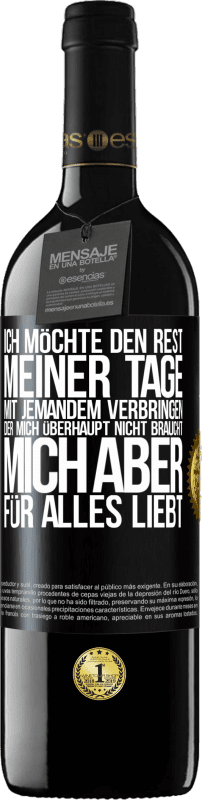 39,95 € Kostenloser Versand | Rotwein RED Ausgabe MBE Reserve Ich möchte den Rest meiner Tage mit jemandem verbringen, der mich überhaupt nicht braucht, mich aber für alles liebt Schwarzes Etikett. Anpassbares Etikett Reserve 12 Monate Ernte 2015 Tempranillo