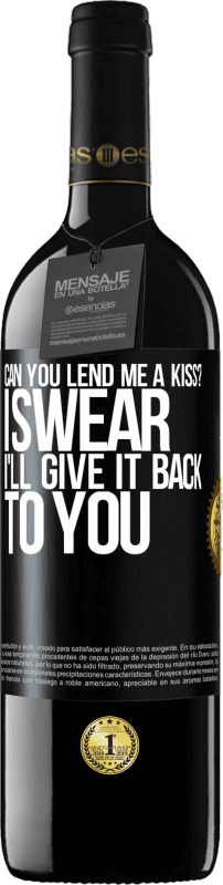 39,95 € | Red Wine RED Edition MBE Reserve can you lend me a kiss? I swear I'll give it back to you Black Label. Customizable label Reserve 12 Months Harvest 2015 Tempranillo