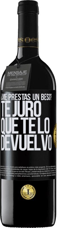 Envío gratis | Vino Tinto Edición RED MBE Reserva ¿Me prestas un beso? Te juro que te lo devuelvo Etiqueta Negra. Etiqueta personalizable Reserva 12 Meses Cosecha 2014 Tempranillo