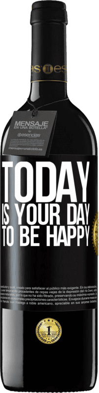 39,95 € | Red Wine RED Edition MBE Reserve Today is your day to be happy Black Label. Customizable label Reserve 12 Months Harvest 2014 Tempranillo