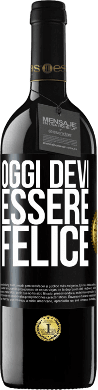 Spedizione Gratuita | Vino rosso Edizione RED MBE Riserva Oggi devi essere felice Etichetta Nera. Etichetta personalizzabile Riserva 12 Mesi Raccogliere 2014 Tempranillo