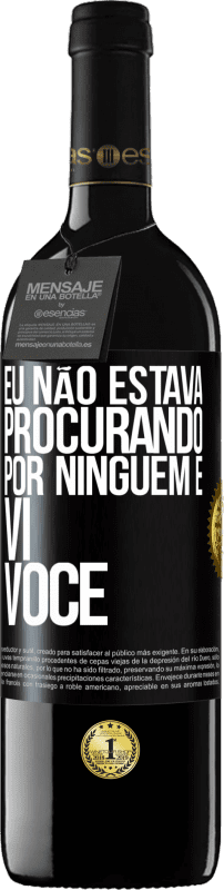 39,95 € | Vinho tinto Edição RED MBE Reserva Eu não estava procurando por ninguém e vi você Etiqueta Preta. Etiqueta personalizável Reserva 12 Meses Colheita 2015 Tempranillo