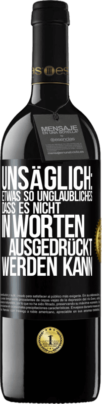 39,95 € Kostenloser Versand | Rotwein RED Ausgabe MBE Reserve Unsäglich: Etwas so Unglaubliches, dass es nicht in Worten ausgedrückt werden kann Schwarzes Etikett. Anpassbares Etikett Reserve 12 Monate Ernte 2016 Tempranillo