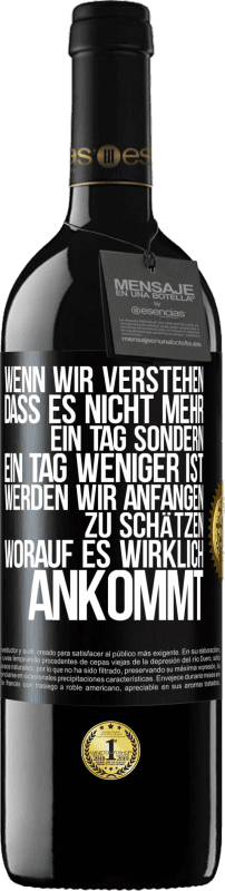 39,95 € | Rotwein RED Ausgabe MBE Reserve Wenn wir verstehen, dass es nicht mehr ein Tag sondern ein Tag weniger ist, werden wir anfangen zu schätzen, worauf es wirklich Schwarzes Etikett. Anpassbares Etikett Reserve 12 Monate Ernte 2015 Tempranillo