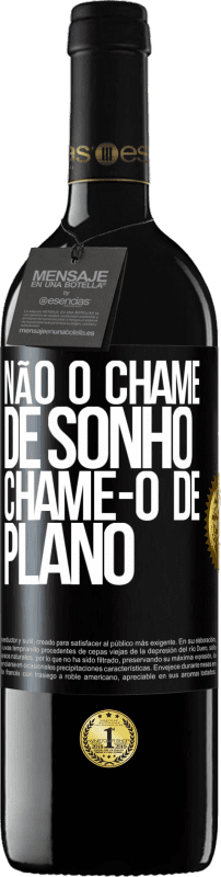 39,95 € | Vinho tinto Edição RED MBE Reserva Não o chame de sonho, chame-o de plano Etiqueta Preta. Etiqueta personalizável Reserva 12 Meses Colheita 2015 Tempranillo