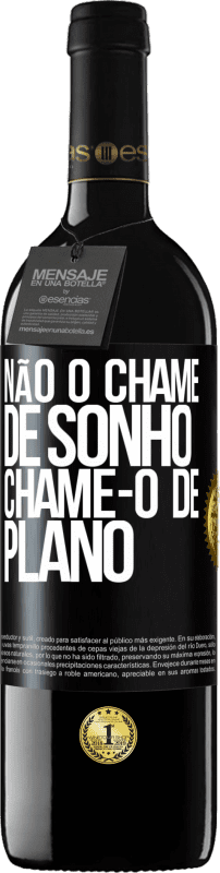 «Não o chame de sonho, chame-o de plano» Edição RED MBE Reserva