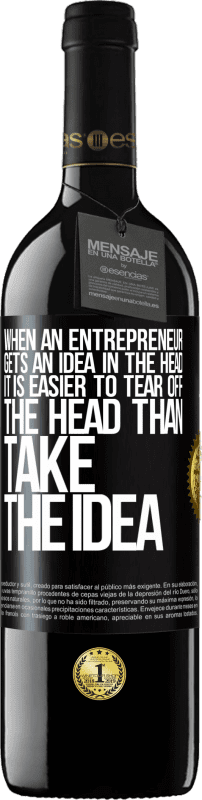39,95 € | Red Wine RED Edition MBE Reserve When an entrepreneur gets an idea in the head, it is easier to tear off the head than take the idea Black Label. Customizable label Reserve 12 Months Harvest 2014 Tempranillo