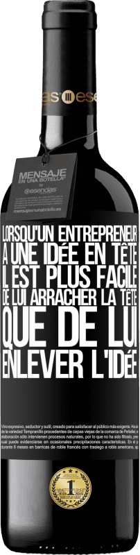 39,95 € | Vin rouge Édition RED MBE Réserve Lorsqu'un entrepreneur a une idée en tête, il est plus facile de lui arracher la tête que de lui enlever l'idée Étiquette Noire. Étiquette personnalisable Réserve 12 Mois Récolte 2016 Tempranillo