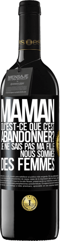 39,95 € | Vin rouge Édition RED MBE Réserve Maman qu'est-ce que c'est abandonner? Je ne sais pas ma fille nous sommes des femmes Étiquette Noire. Étiquette personnalisable Réserve 12 Mois Récolte 2015 Tempranillo