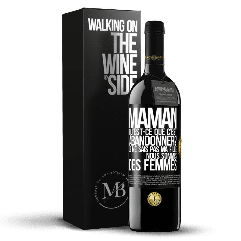 39,95 € Envoi gratuit | Vin rouge Édition RED MBE Réserve Maman qu'est-ce que c'est abandonner? Je ne sais pas ma fille nous sommes des femmes Étiquette Noire. Étiquette personnalisable Réserve 12 Mois Récolte 2015 Tempranillo