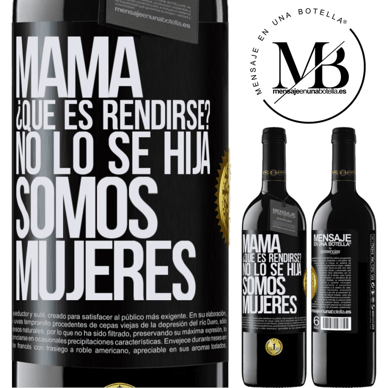 39,95 € Envío gratis | Vino Tinto Edición RED MBE Reserva Mamá, ¿Qué es rendirse? No lo sé hija, somos mujeres Etiqueta Negra. Etiqueta personalizable Reserva 12 Meses Cosecha 2015 Tempranillo