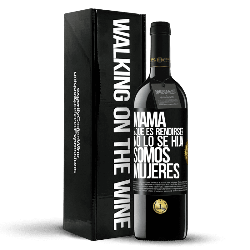 39,95 € Envío gratis | Vino Tinto Edición RED MBE Reserva Mamá, ¿Qué es rendirse? No lo sé hija, somos mujeres Etiqueta Negra. Etiqueta personalizable Reserva 12 Meses Cosecha 2015 Tempranillo