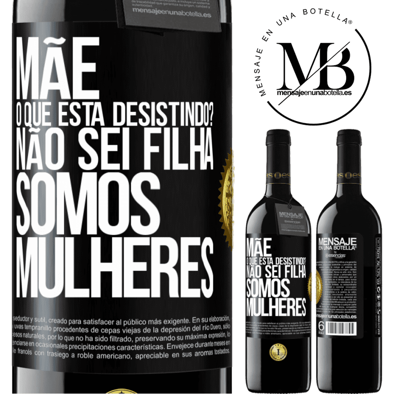 39,95 € Envio grátis | Vinho tinto Edição RED MBE Reserva Mãe, o que está desistindo? Não sei filha, somos mulheres Etiqueta Preta. Etiqueta personalizável Reserva 12 Meses Colheita 2015 Tempranillo