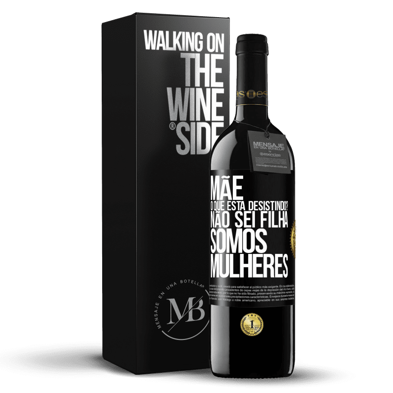 39,95 € Envio grátis | Vinho tinto Edição RED MBE Reserva Mãe, o que está desistindo? Não sei filha, somos mulheres Etiqueta Preta. Etiqueta personalizável Reserva 12 Meses Colheita 2015 Tempranillo