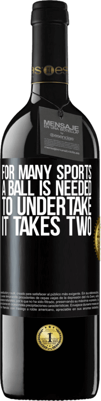 39,95 € | Red Wine RED Edition MBE Reserve For many sports a ball is needed. To undertake, it takes two Black Label. Customizable label Reserve 12 Months Harvest 2014 Tempranillo