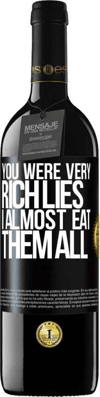 39,95 € Free Shipping | Red Wine RED Edition MBE Reserve You were very rich lies. I almost eat them all Black Label. Customizable label Reserve 12 Months Harvest 2015 Tempranillo