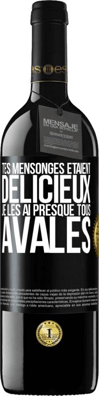 39,95 € Envoi gratuit | Vin rouge Édition RED MBE Réserve Tes mensonges étaient délicieux. Je les ai presque tous avalés Étiquette Noire. Étiquette personnalisable Réserve 12 Mois Récolte 2015 Tempranillo