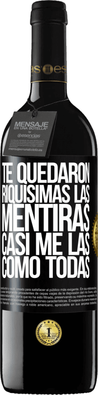«Te quedaron riquísimas las mentiras. Casi me las como todas» Edición RED MBE Reserva