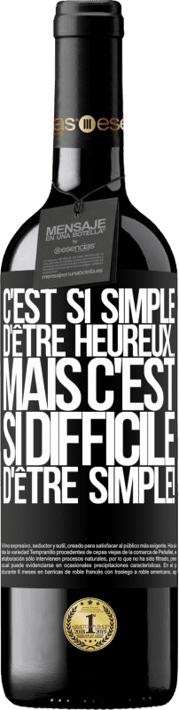 39,95 € Envoi gratuit | Vin rouge Édition RED MBE Réserve C'est si simple d'être heureux ... Mais c'est si difficile d'être simple! Étiquette Noire. Étiquette personnalisable Réserve 12 Mois Récolte 2015 Tempranillo