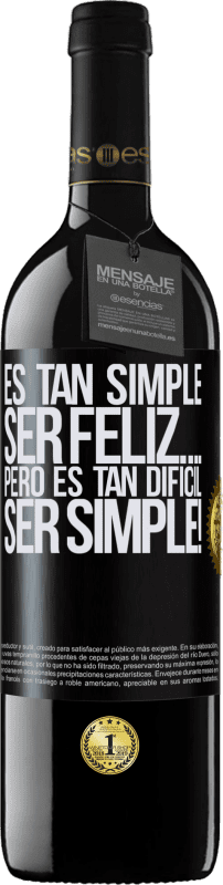 «Es tan simple ser feliz… Pero es tan difícil ser simple!» Edición RED MBE Reserva
