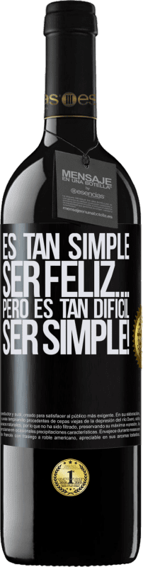 39,95 € Envío gratis | Vino Tinto Edición RED MBE Reserva Es tan simple ser feliz… Pero es tan difícil ser simple! Etiqueta Negra. Etiqueta personalizable Reserva 12 Meses Cosecha 2015 Tempranillo