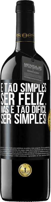 39,95 € | Vinho tinto Edição RED MBE Reserva É tão simples ser feliz ... Mas é tão difícil ser simples! Etiqueta Preta. Etiqueta personalizável Reserva 12 Meses Colheita 2016 Tempranillo