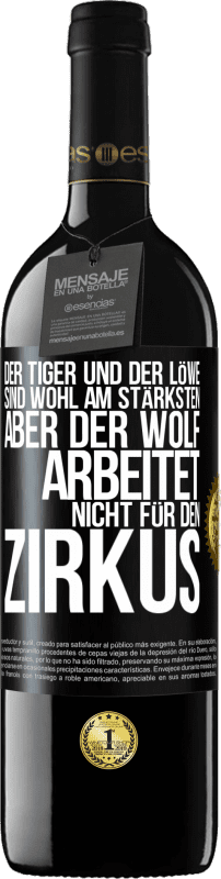 39,95 € | Rotwein RED Ausgabe MBE Reserve Der Tiger und der Löwe sind wohl am stärksten, aber der Wolf arbeitet nicht für den Zirkus Schwarzes Etikett. Anpassbares Etikett Reserve 12 Monate Ernte 2015 Tempranillo