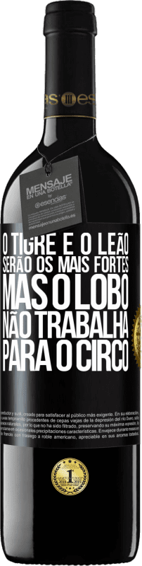 «O tigre e o leão serão os mais fortes, mas o lobo não trabalha para o circo» Edição RED MBE Reserva