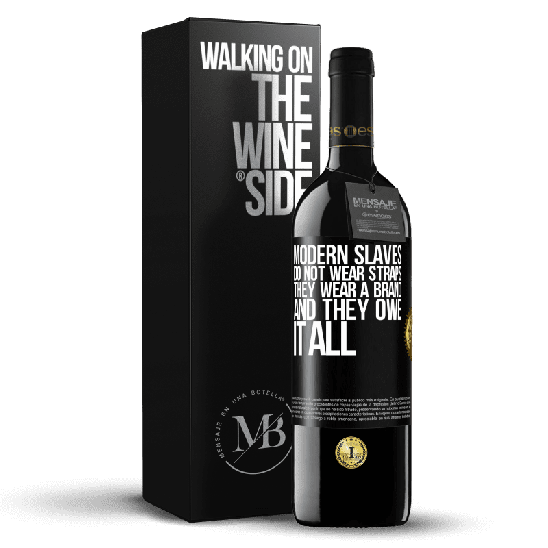 39,95 € Free Shipping | Red Wine RED Edition MBE Reserve Modern slaves do not wear straps. They wear a brand and they owe it all Black Label. Customizable label Reserve 12 Months Harvest 2015 Tempranillo