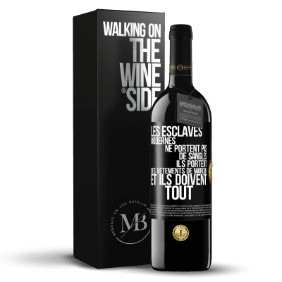 «Les esclaves modernes ne portent pas de sangles. Ils portent des vêtements de marque et ils doivent tout» Édition RED MBE Réserve